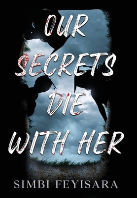 Our Secrets Die With Her by Feyisara, Simbi