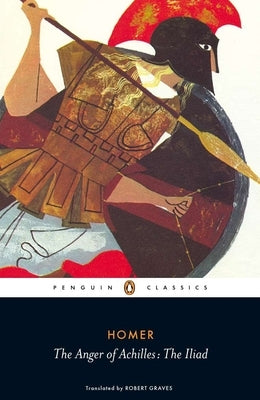 The Anger of Achilles: Homer's Iliad by Homer