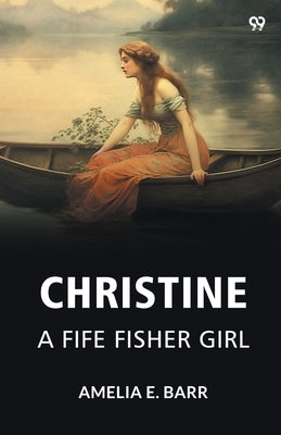 Christine A Fife Fisher Girl by Barr, Amelia E.
