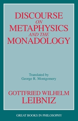 Discourse on Metaphysics and the Monadology by Leibniz, Gottfried Wilhelm