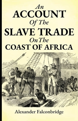 An account of the slave trade on the coast of Africa by Falconbridge, Alexander