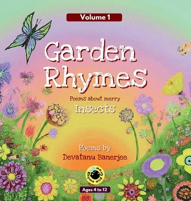 Garden Rhymes - Volume 1: Poems about Merry Insects by Banerjee, Devatanu