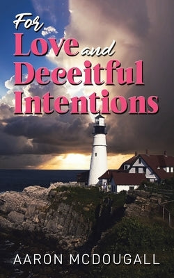 For Love & Deceitful Intentions by McDougall, Aaron