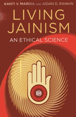 Living Jainism: An Ethical Science by Rankin, Aidan D.