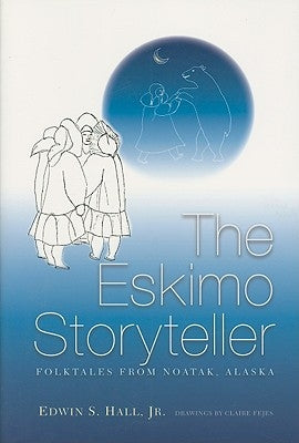 Eskimo Storyteller: Folktales from Noatak, Alaska New Edition by Hall, Edwin