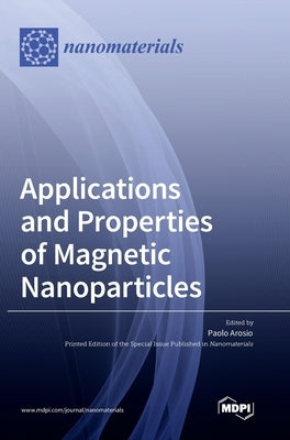 Applications and Properties of Magnetic Nanoparticles by Arosio, Paolo