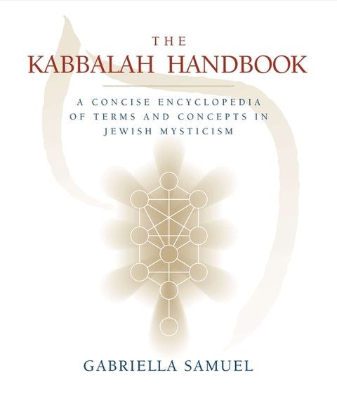 The Kabbalah Handbook: A Concise Encyclopedia of Terms and Concepts in Jewish Mysticism by Samuel, Gabriella