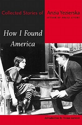 How I Found America: Collected Stories of Anzia Yezierska by Yezierska, Anzia