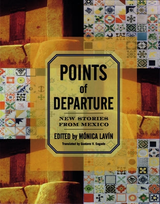 Points of Departure: New Stories from Mexico by LavÃ­n, MÃ³nica