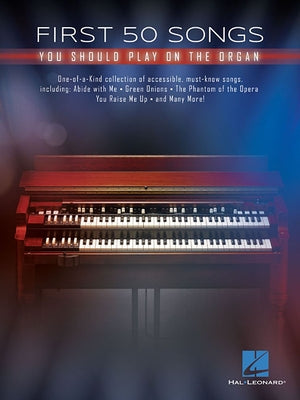 First 50 Songs You Should Play on the Organ by Hal Leonard Corp
