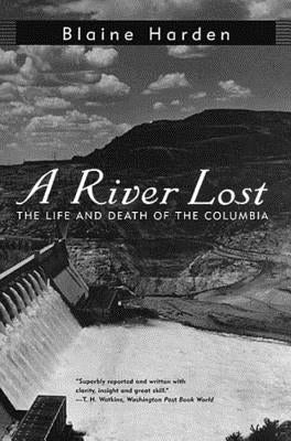 A River Lost: The Life and Death of the Columbia by Harden, Blaine