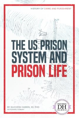 Us Prison System and Prison Life by Harris, Duchess