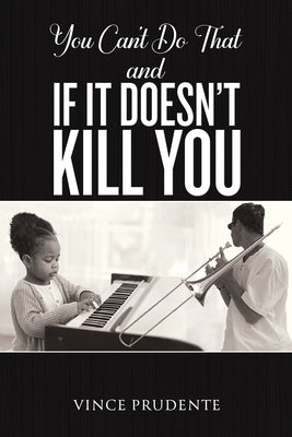 You Can't Do That and If It Doesn't Kill You by Prudente, Vince