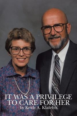 It Was a Privilege to Care for Her by Klafehn, Keith