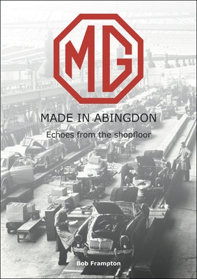 MG, Made in Abingdon by Frampton, Bob