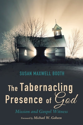 The Tabernacling Presence of God: Mission and Gospel Witness by Booth, Susan