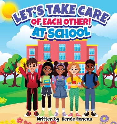 Let's Take Care of Each Other! At School by Reneau, RenÃ©e