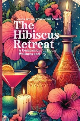 The Hibiscus Retreat: A Companion for Home, Wellness and Joy by Taylor, Olivia