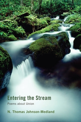 Entering the Stream: Poems about Union by Johnson-Medland, N. Thomas