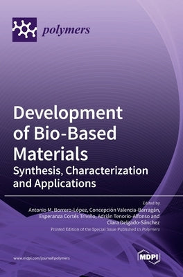 Development of Bio-Based Materials: Synthesis, Characterization and Applications by Borrero-LÂ´opez, Antonio M.