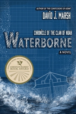 Waterborne: Chronicle of the Clan of Noah. A Novel. by Marsh, David J.