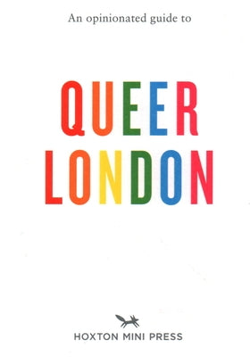 An Opinionated Guide to Queer London by Gallaugher, Frank