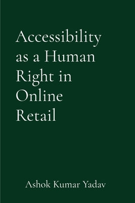 Accessibility as a Human Right in Online Retail by Yadav, Ashok Kumar