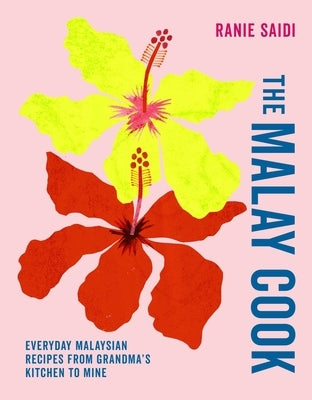 The Malay Cook: Everyday Malaysian Recipes from Grandma's Kitchen to Mine by Saidi, Ranie