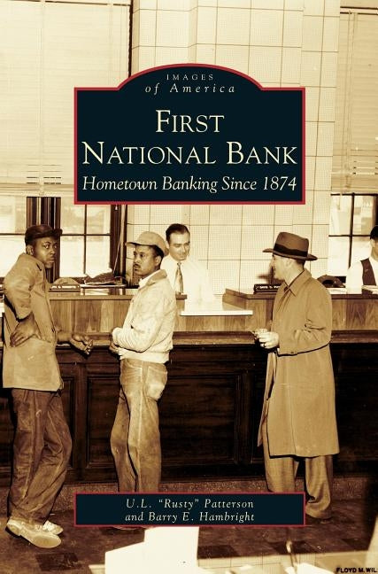 First National Bank: Hometown Banking Since 1874 by Patterson, U. L. Rusty