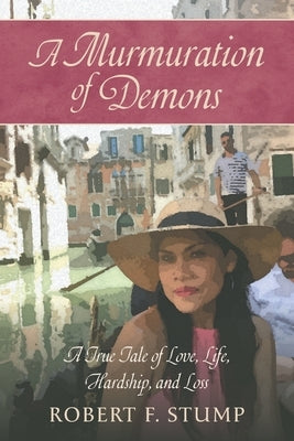 A Murmuration of Demons: A True Tale of Love, Life, Hardship, and Loss by Stump, Robert F.
