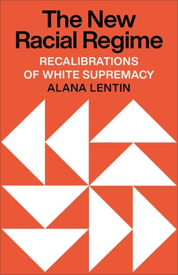 The New Racial Regime: Recalibrations of White Supremacy by Lentin, Alana