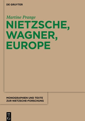 Nietzsche, Wagner, Europe by Prange, Martine