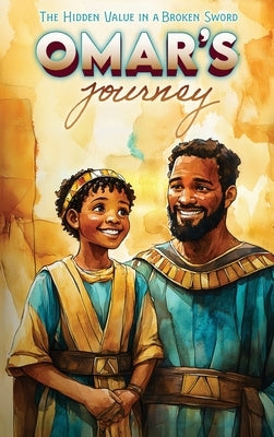 Omar's Journey The Hidden Value In A Broken Sword by Parker, Emersen