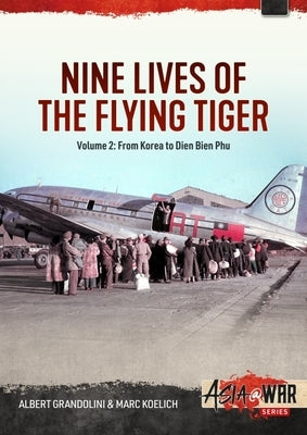 Nine Lives of the Flying Tiger: Volume 2 - From Korea to Dien Bien Phu by Grandolini, Albert
