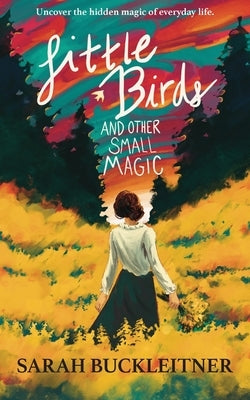 Little Birds: and Other Small Magic by Buckleitner, Sarah