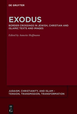Exodus: Border Crossing in Jewish, Christian and Islamic Texts and Images by Hoffmann, Annette