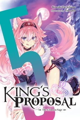 King's Proposal, Vol. 5 (Light Novel): The Crimson Sage by Tachibana, Koushi