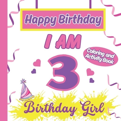 I am 3 Happy Birthday Activity/Coloring Book For Girl by Publishing, S. a. Rodriguez