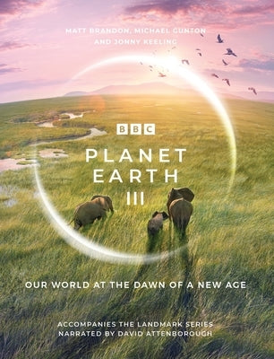 Planet Earth III: Accompanies the Landmark Series Narrated by David Attenborough by Brandon, Matt