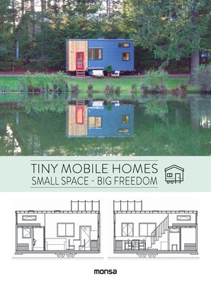 Tiny Mobile Homes: Small Space - Big Freedom by Minguet, Anna