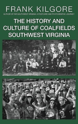 The History and Culture of Coalfields Southwest Virginia by Kilgore, Frank