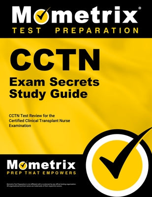 Cctn Exam Secrets Study Guide: Cctn Test Review for the Certified Clinical Transplant Nurse Examination by Mometrix Nursing Certification Test Team
