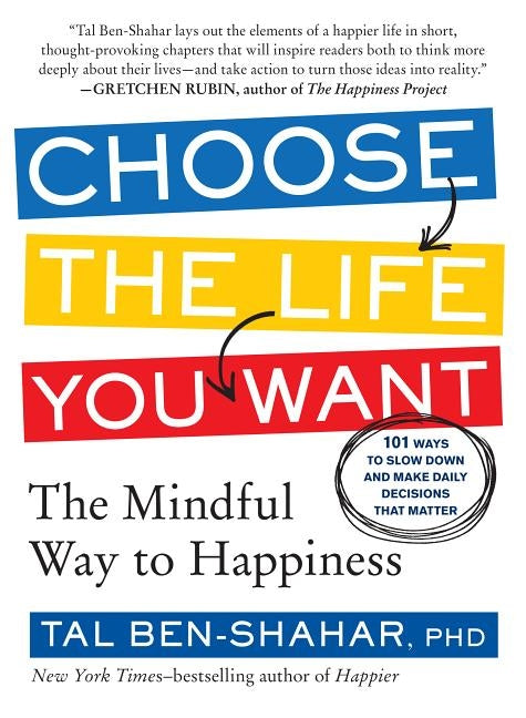Choose the Life You Want: The Mindful Way to Happiness by Ben-Shahar, Tal