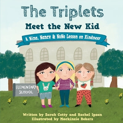 The Triplets Meet the New Kid: A Nina, Nancy & NoNo Lesson on Kindness by Cotty, Sarah