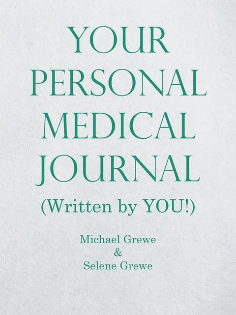 Your Personal Medical Journal: (Written by You!) by Grewe, Michael