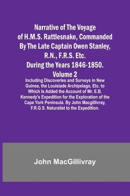 Narrative of the Voyage of H.M.S. Rattlesnake, Commanded By the Late Captain Owen Stanley, R.N., F.R.S. Etc. During the Years 1846-1850. - Volume 2; I by Macgillivray, John
