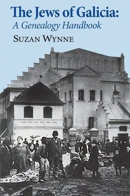 The Jews of Galicia: A Genealogy Handbook by Wynne, Suzan