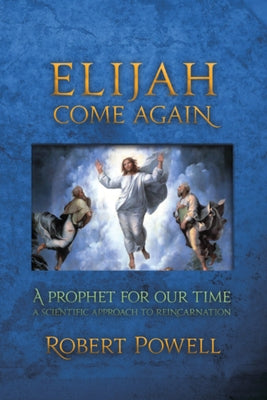 Elijah Come Again: A Prophet for Our Time by Powell, Robert A.
