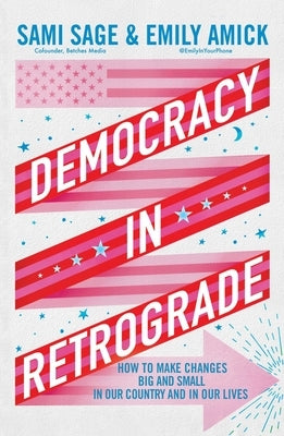 Democracy in Retrograde: How to Make Changes Big and Small in Our Country and in Our Lives by Sage, Sami