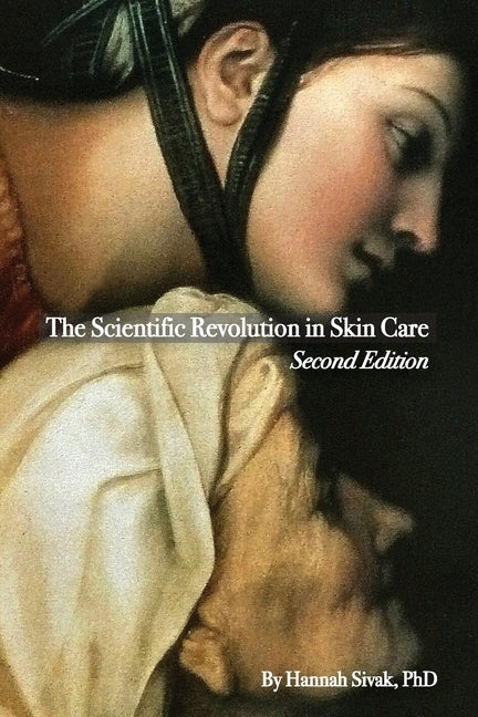 The Scientific Revolution in Skin Care, 2nd Edition by Sivak, Hannah
